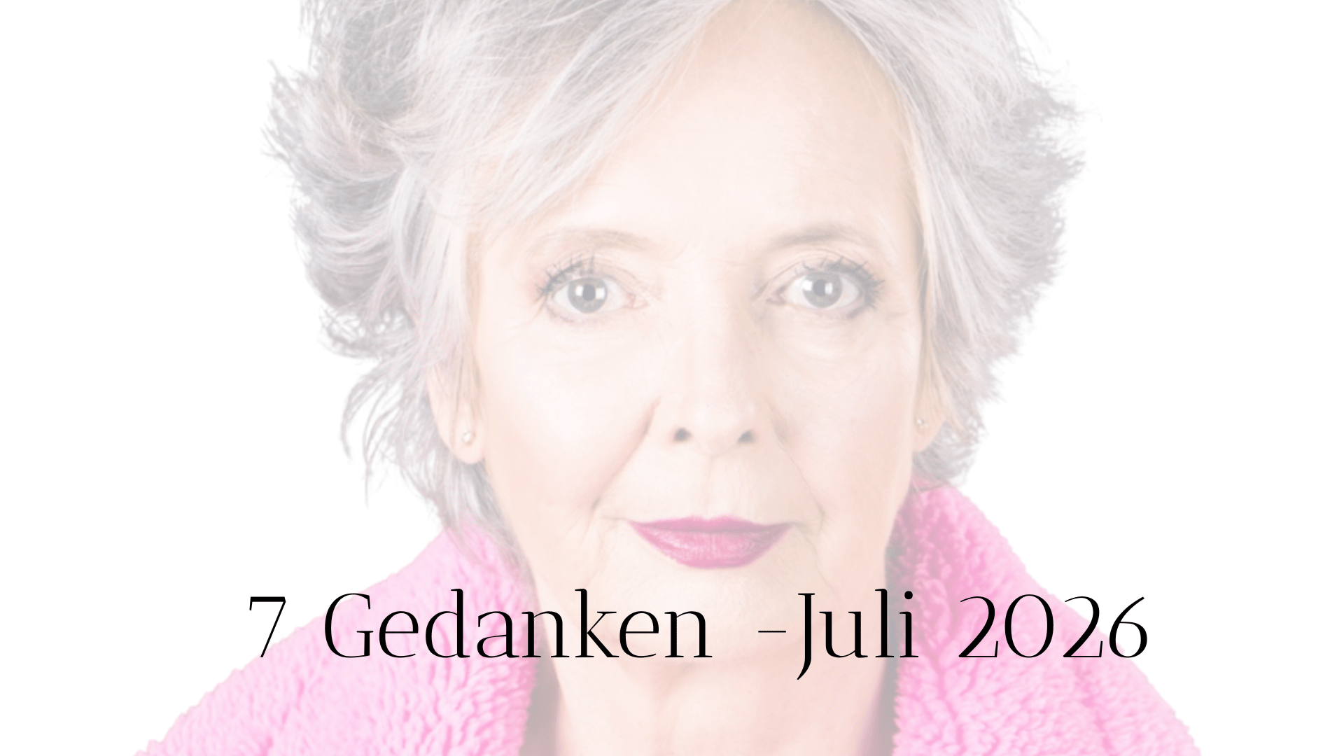 Gesicht von Mrtina Riedel mit dem Schriftzug: 7 Gedanken im Juli 2026