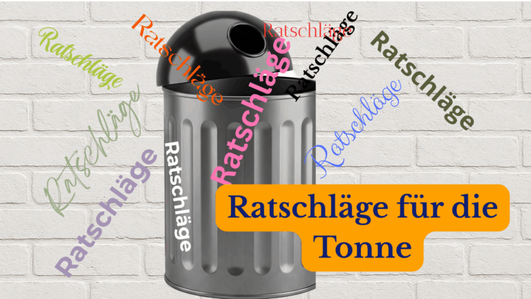Offene Mülltonne: lauter Worte= Ratschläge, die um die Tonne schwirren. Sie gehören alle in die Tonne. Text: ratschläge für die Tonne.