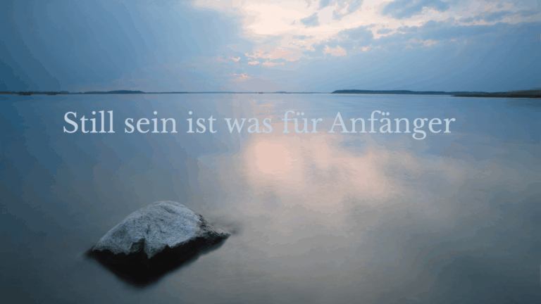 Still sein ist was für Anfänger